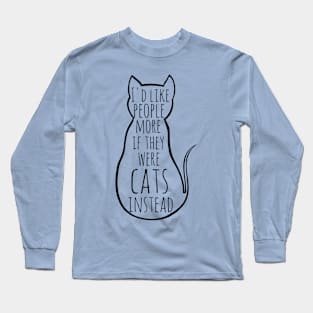 I'd like people more if they were cats instead Long Sleeve T-Shirt